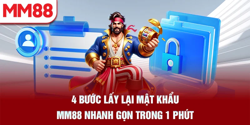 4 Bước Lấy Lại Mật Khẩu MM88 Nhanh Gọn Trong 1 Phút